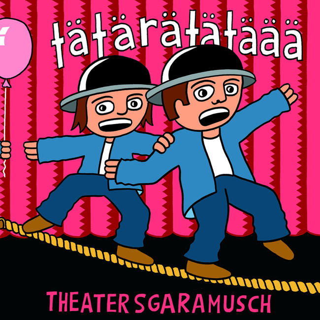 Theater Sgaramusch: Tätärätätäää - ab 5 Jahren